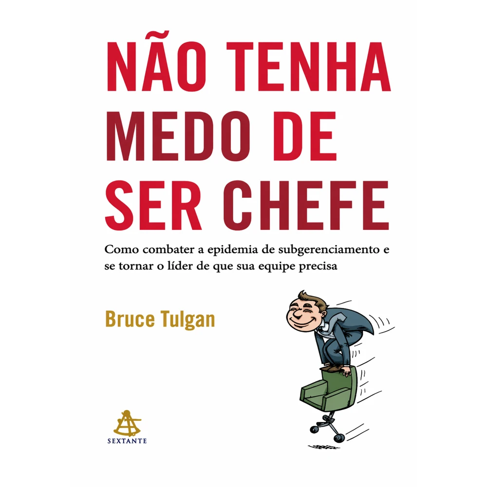 Não Tenha Medo de Ser Chefe – Guia Prático de Liderança | Bruce Tulgan